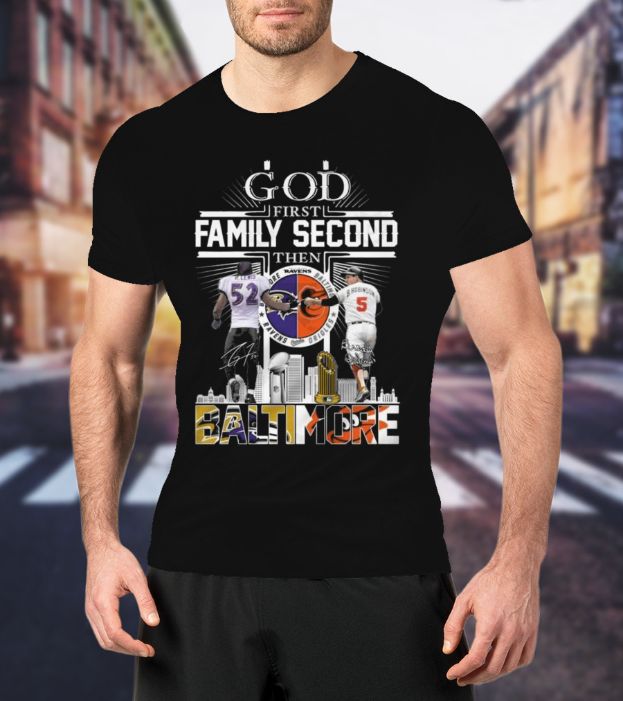 God First Family Second Then Baltimore Ravens Orioles Ray Lewis Brooks Robinson Signatures T-Shirt
