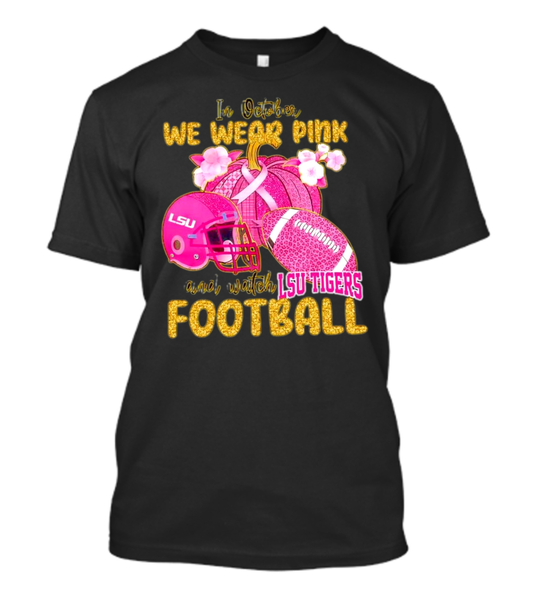 In October We Wear Pink And Watch LSU Tigers Football T-Shirt