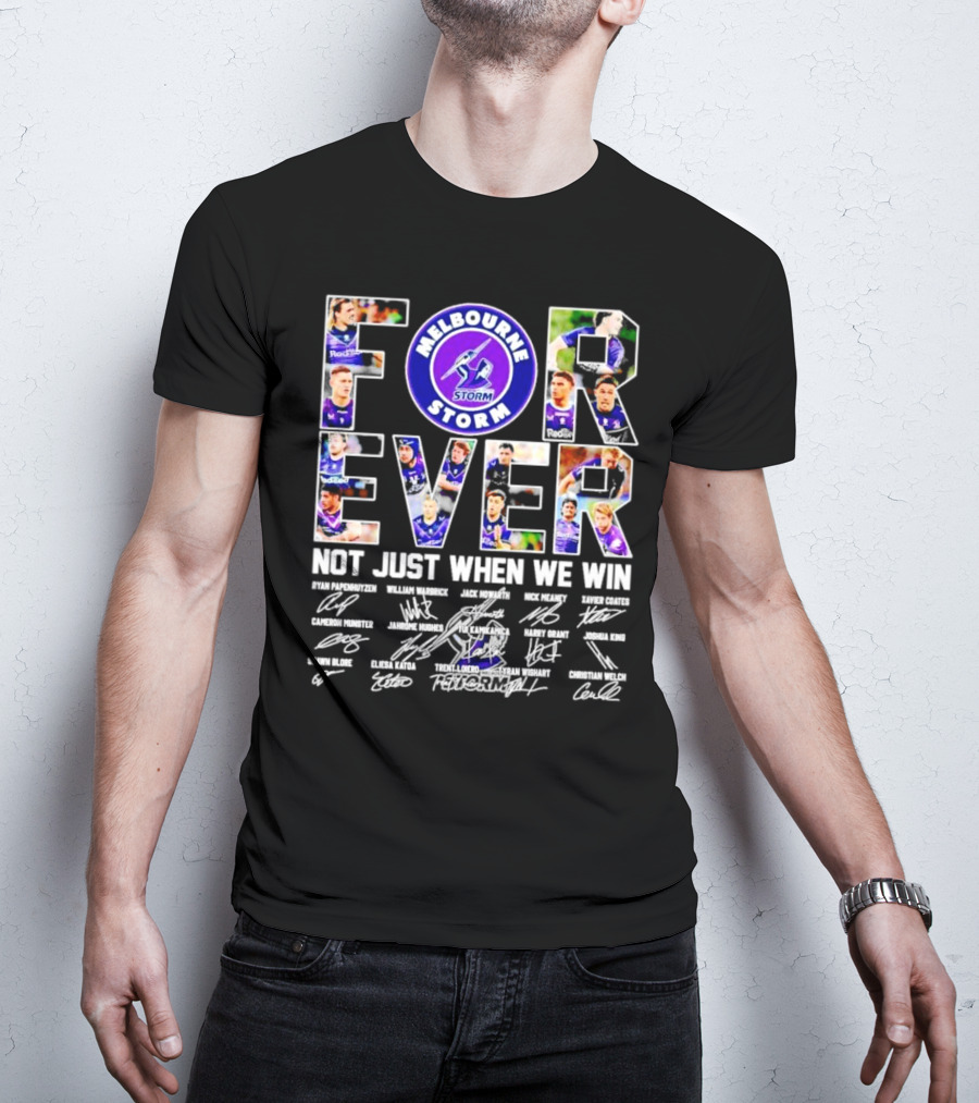Melbourne Storm Forever Not Just When We Win Ryan Papenhuyzen Cameron Munster Christian Welch Signatures T-Shirt