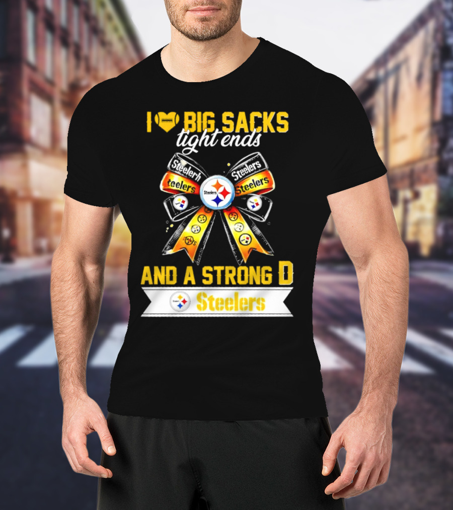 Pittsburgh Steelers I Love Big Sacks Tight Ends And A Strong D Ribbon T-Shirt
