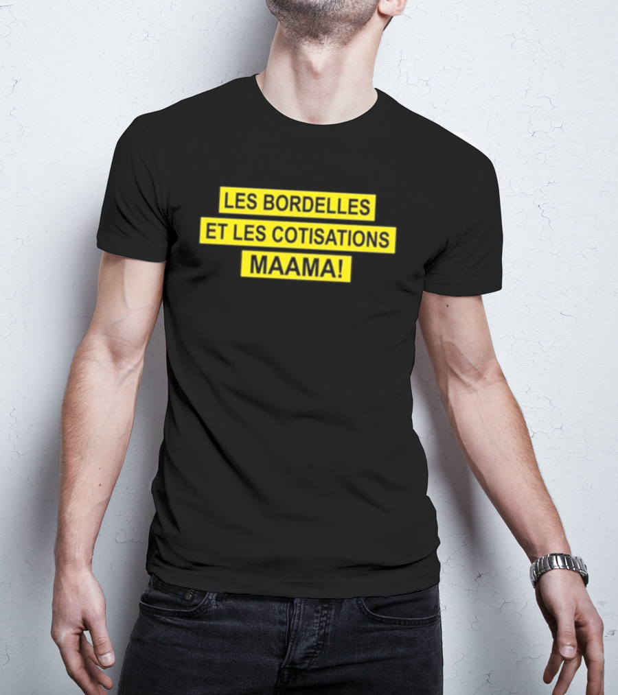 Les Bordelles Et Les Cotisations Maama T-Shirt