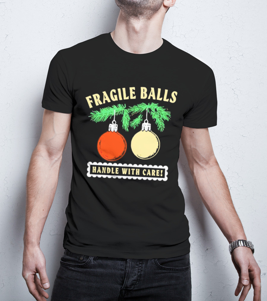 Fragile Balls Handle With Care Christmas Ornaments Pine Branches T-Shirt