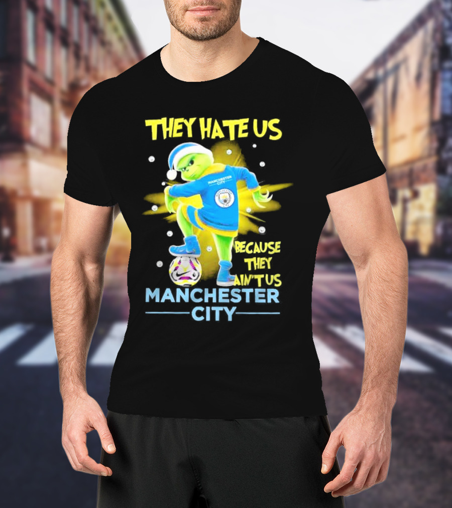 They Hate Us Because They Ain't Us Manchester City Grinch Christmas T-Shirt