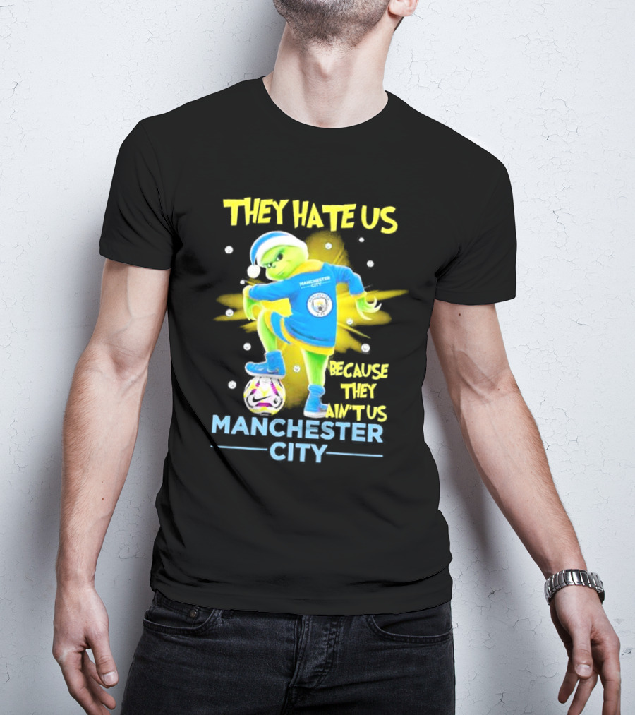 They Hate Us Because They Ain't Us Manchester City Grinch Christmas T-Shirt