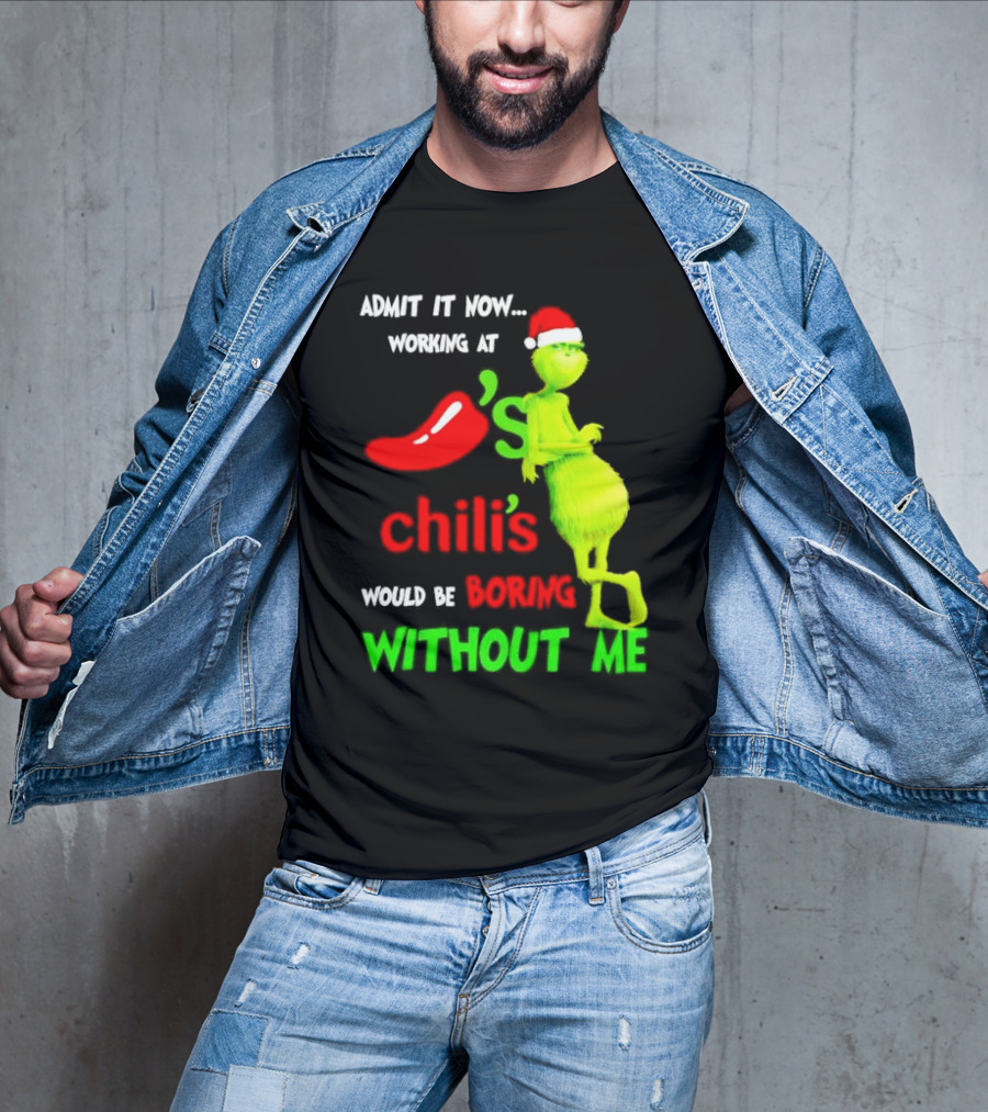 Admit It Now Working At Chili's Would Be Boring Without Me Grinch Christmas Santa Hat T-Shirt