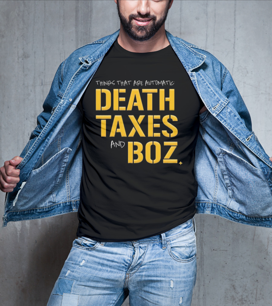 Things That Are Automatic Death Taxes And Boz Pittsburgh Steelers T-Shirt