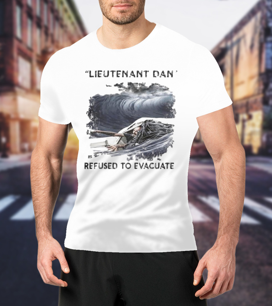 Lieutenant Dan Refused To Evacuate Stormy Waters Challenge T-Shirt