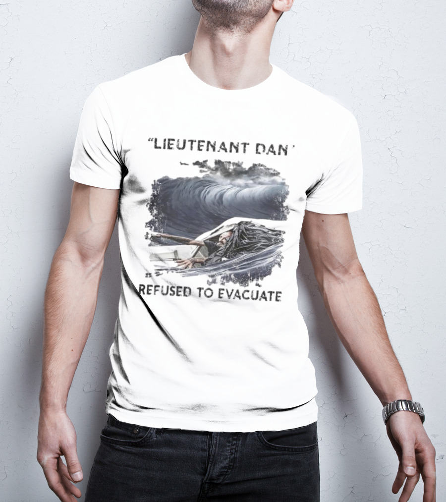 Lieutenant Dan Refused To Evacuate Stormy Waters Challenge T-Shirt