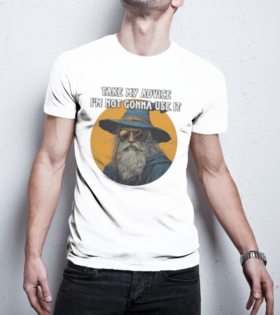 Take My Advice I'm Not Gonna Use It Wizard With Sunglasses And Hat T-Shirt