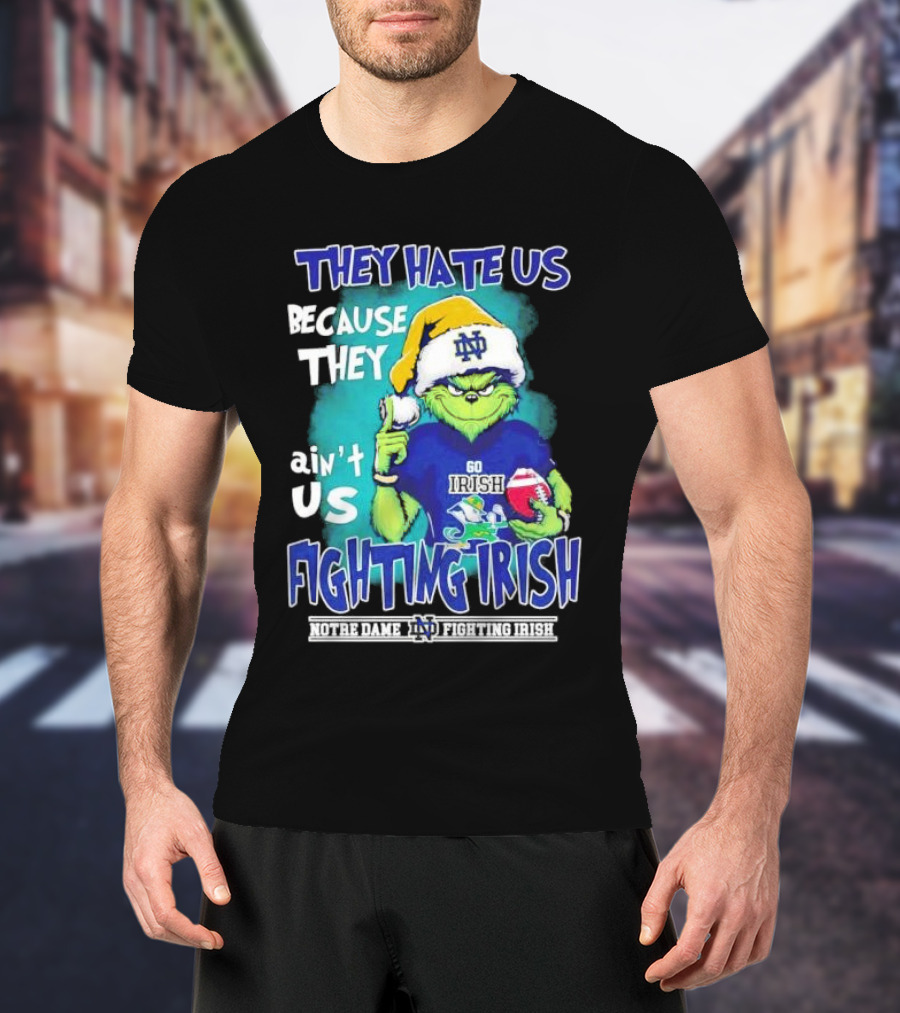 They Hate Us Because They Ain't Us Grinch Notre Dame Fighting Irish Christmas T-Shirt