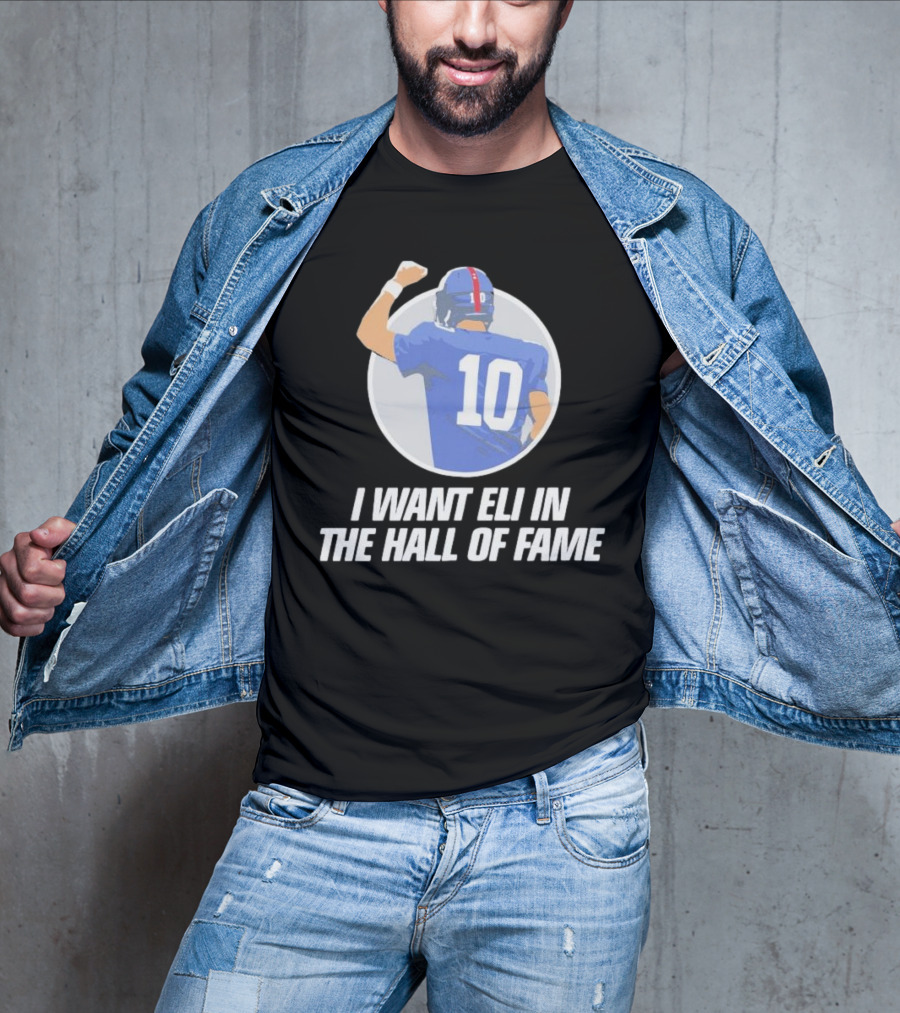 I Want Eli In The Hall Of Fame Football Number 10 Player Recognition T-Shirt