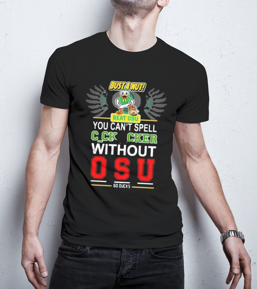 Bust A Nut Beat OSU You Can’t Spell Ccker Without Oregon Ducks Go Ducks T-Shirt
