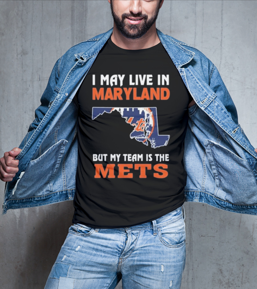 I May Live In Maryland But My Team Is The Mets New York T-Shirt
