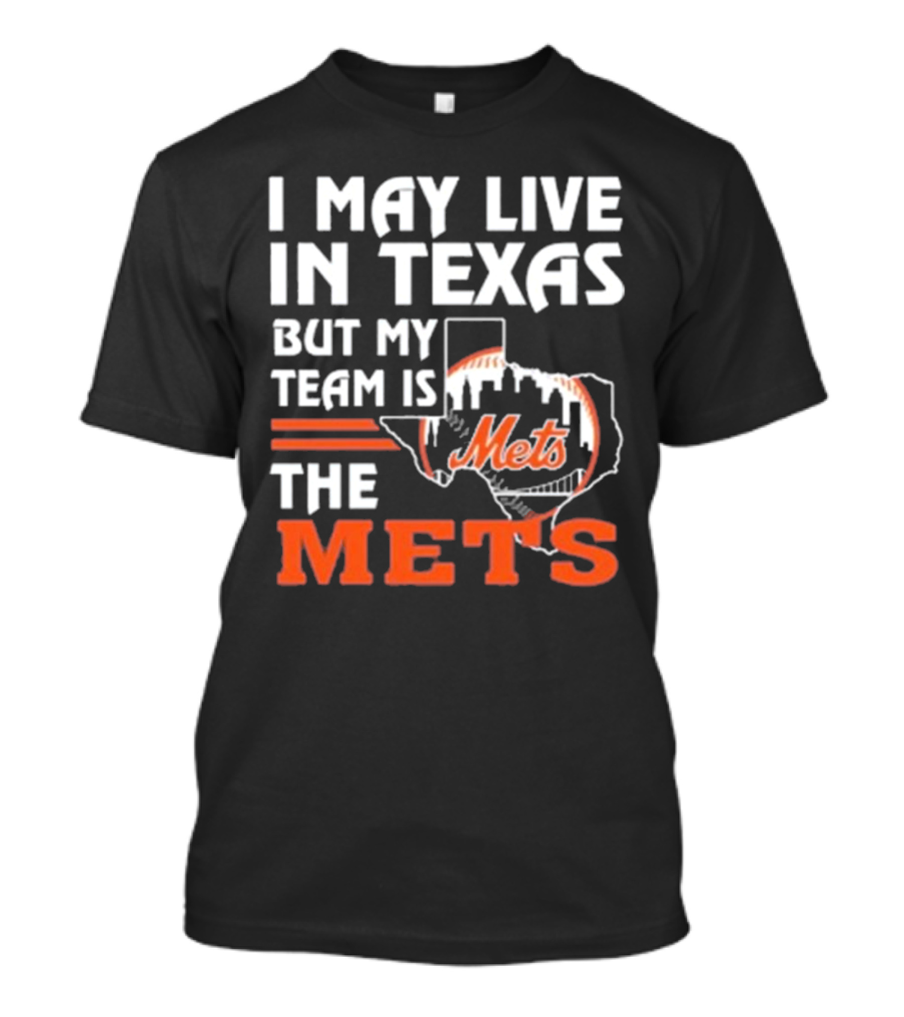 I May Live In Texas But My Team Is Mets T-Shirt