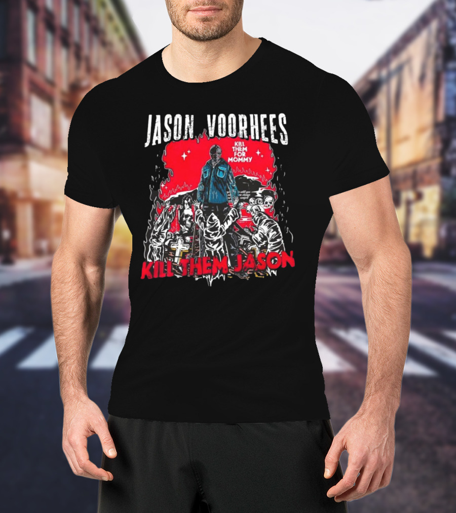 Jason Voorhees Kill Them For Mommy Horror Scene Kill Them Jason T-Shirt