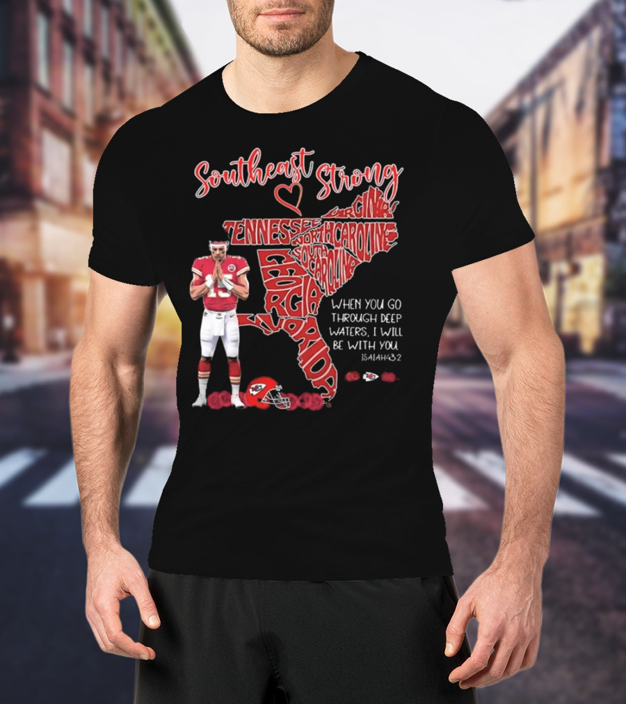 Southeast Strong Patrick Mahomes Praying Florida Tennessee North Carolina South Georgia Isaiah 43:2 Kansas City Chiefs T-Shirt
