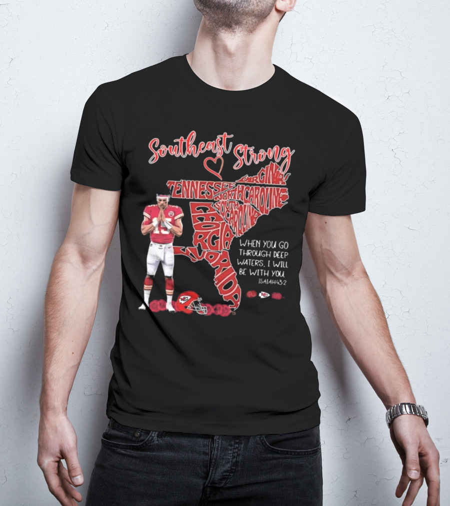 Southeast Strong Patrick Mahomes Praying Florida Tennessee North Carolina South Georgia Isaiah 43:2 Kansas City Chiefs T-Shirt