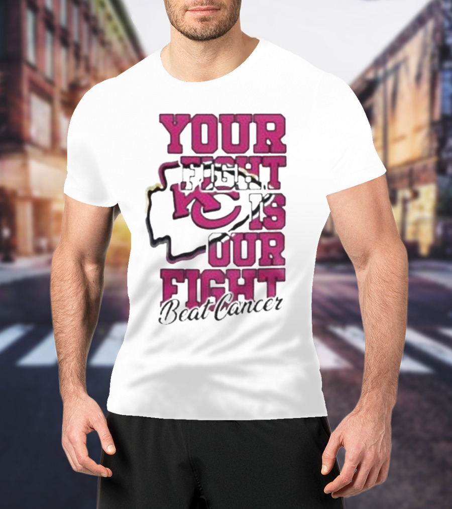 Your Fight Is Our Fight Beat Cancer Kansas City Chiefs T-Shirt