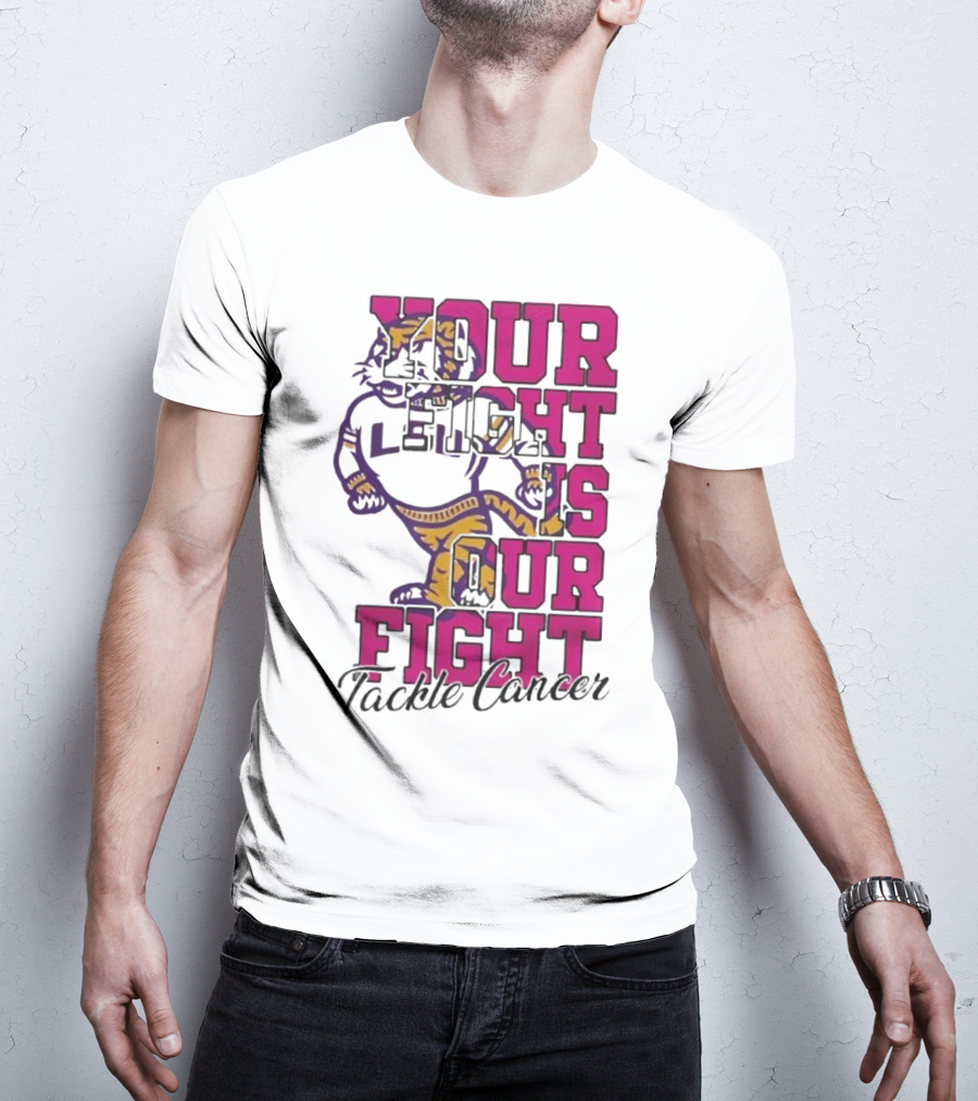 LSU Tigers Your Fight Is Our Fight Tackle Cancer T-Shirt