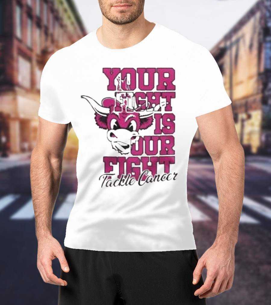 Texas Longhorns Your Fight Is Our Fight Tackle Cancer T-Shirt