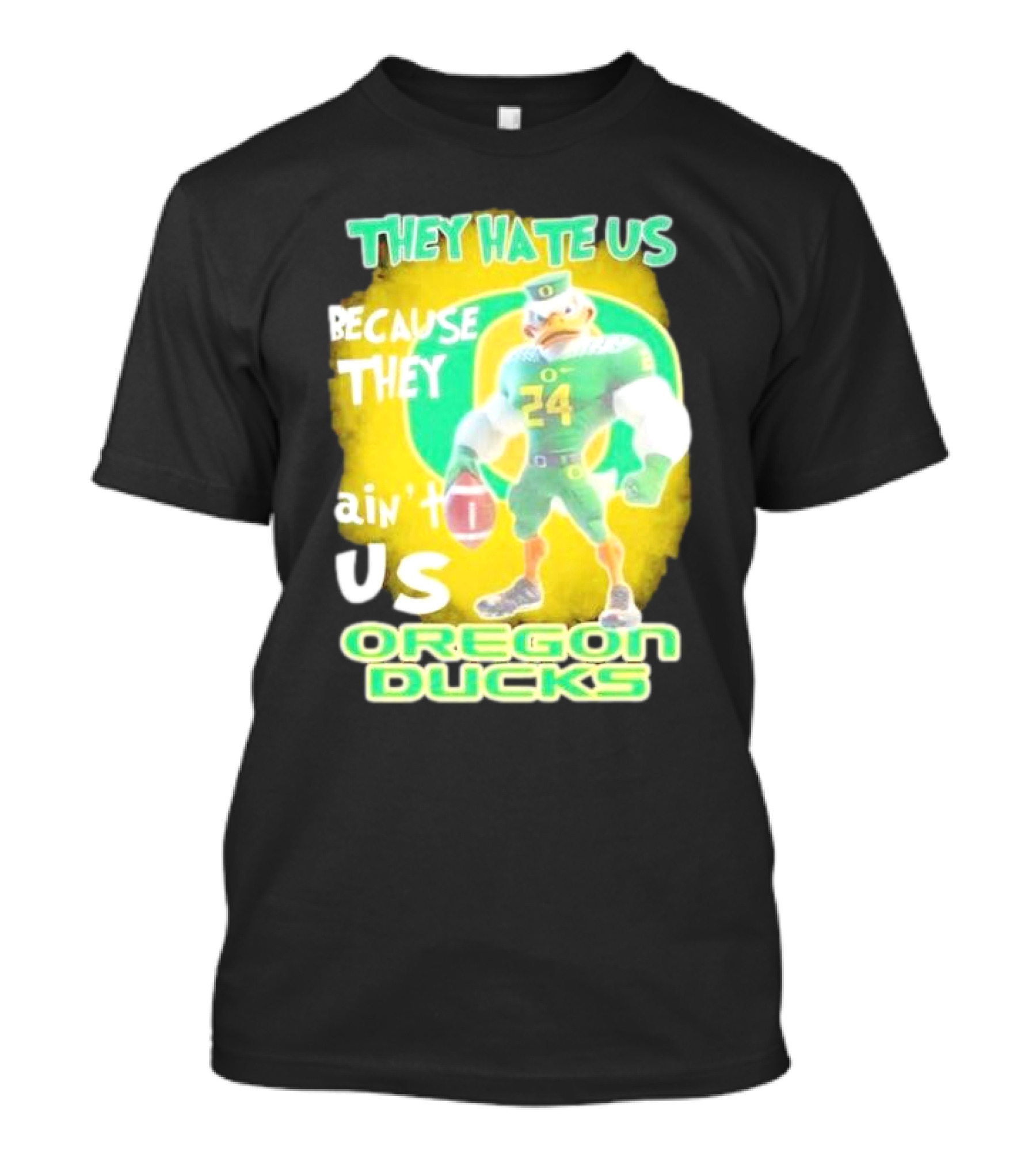 They Hate Us Because They Ain't Us Oregon Ducks Mascot T-Shirt