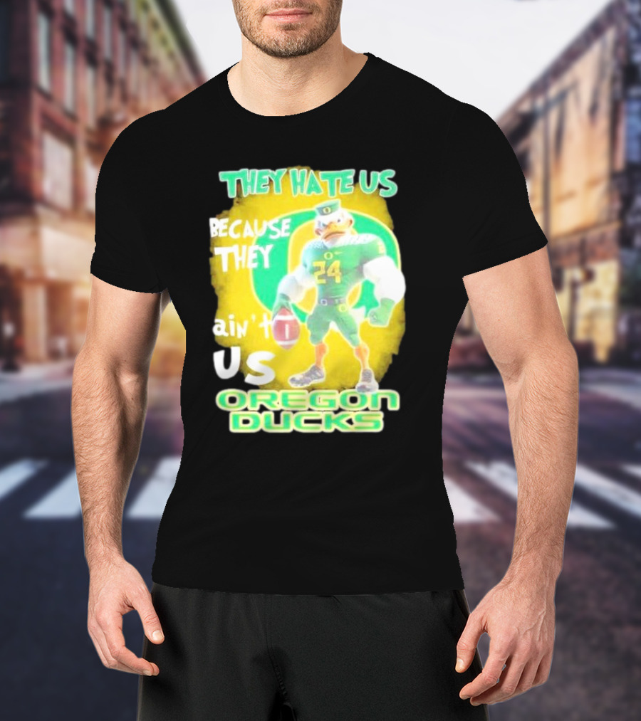 They Hate Us Because They Ain't Us Oregon Ducks Mascot T-Shirt