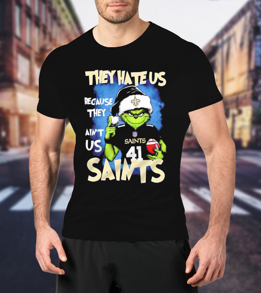 They Hate Us Because They Ain’t Us New Orleans Saints Grinch Christmas 41 T-Shirt