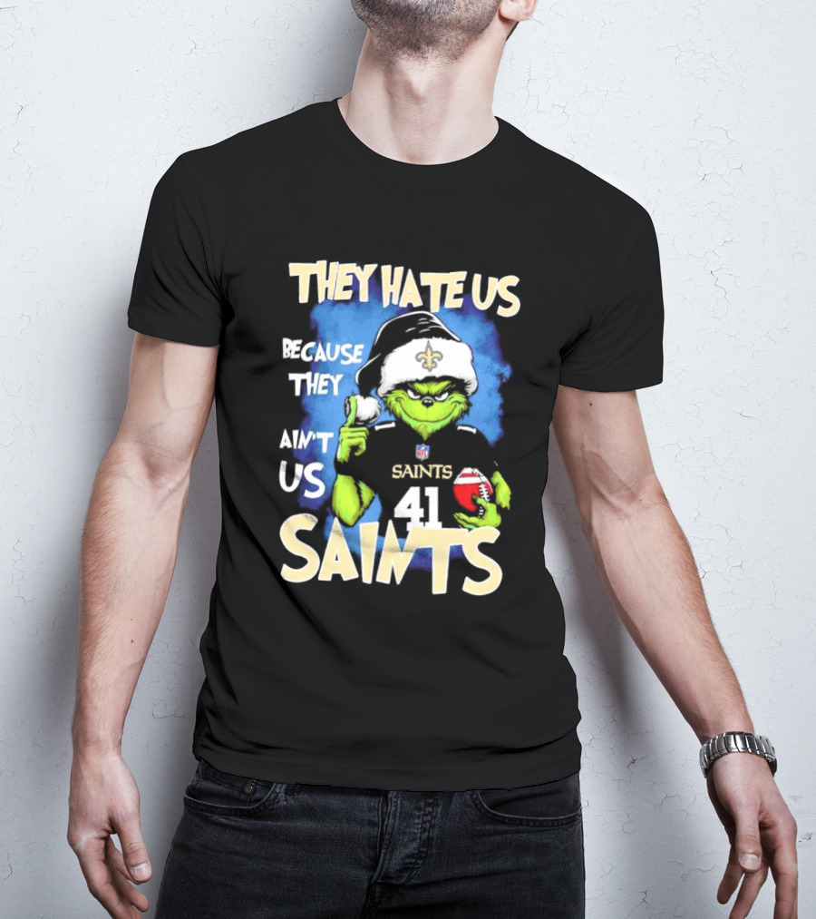 They Hate Us Because They Ain’t Us New Orleans Saints Grinch Christmas 41 T-Shirt
