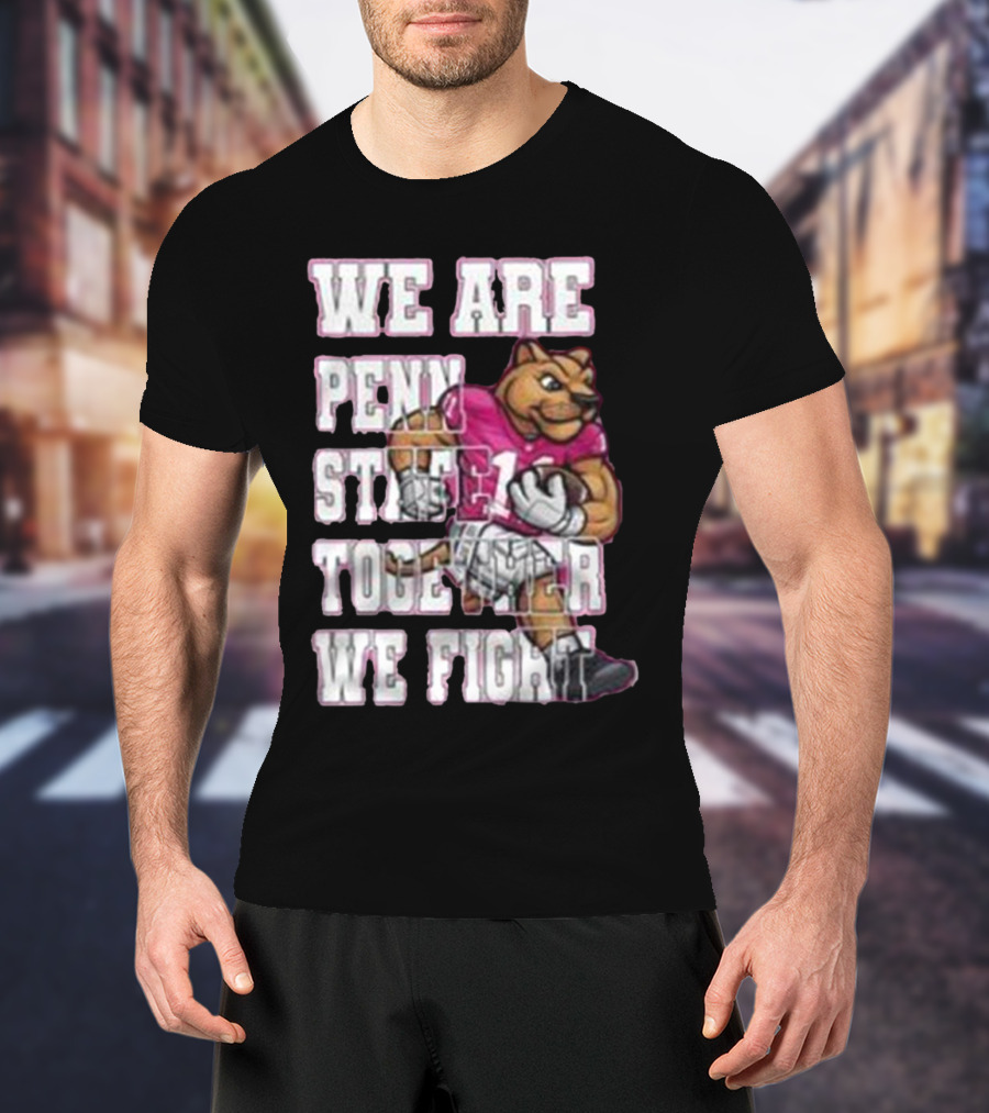 We Are Penn State Together We Fight Pink T-Shirt