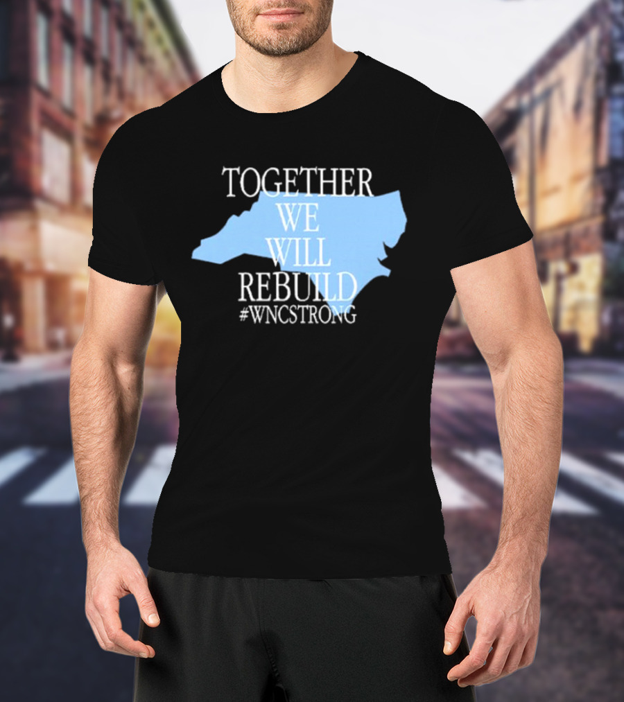 Together We Will Rebuild #WNCStrong North Carolina Shape Resilience T-Shirt
