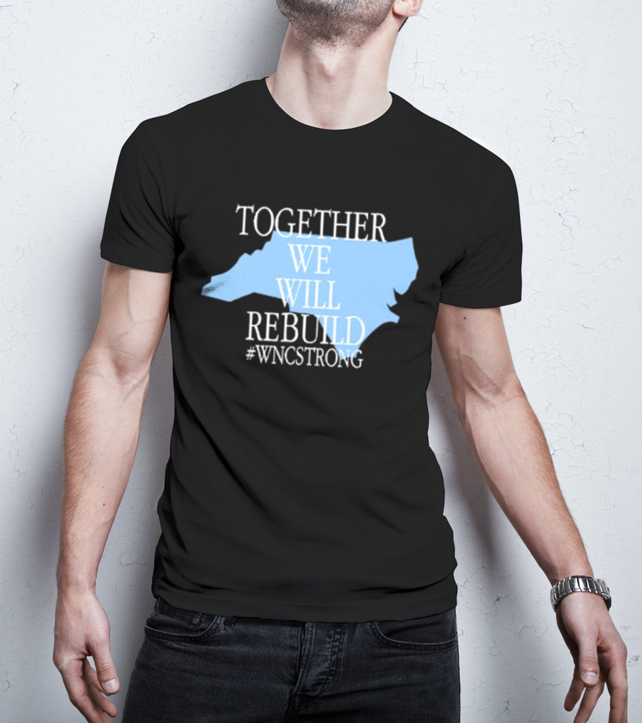 Together We Will Rebuild #WNCStrong North Carolina Shape Resilience T-Shirt