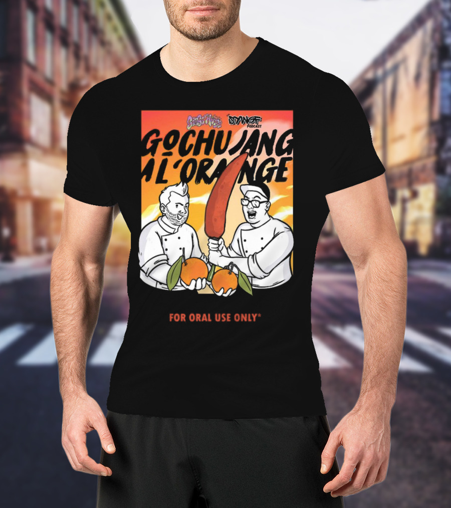 Gochujang Al'Orange By Chef Brian Tsao – Dyngus Day Podcast Collaboration For Oral Use Only T-Shirt