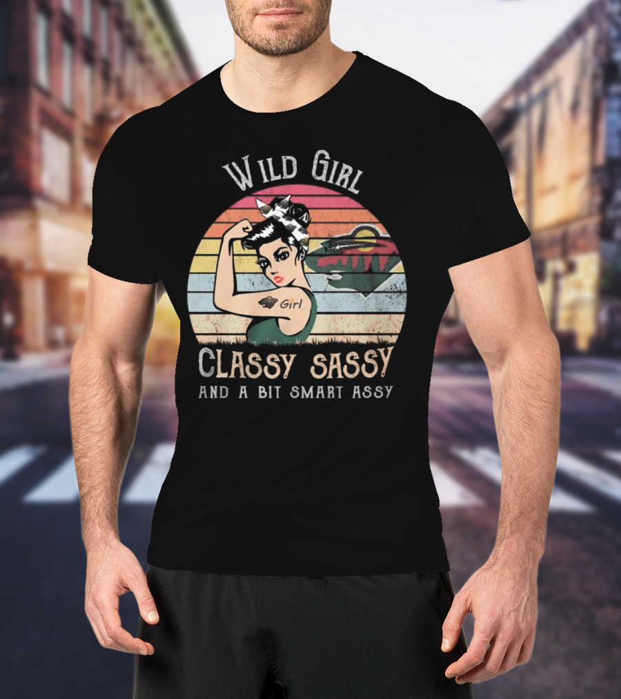 Wild Girl Classy Sassy And A Bit Smart Assy Minnesota T-Shirt