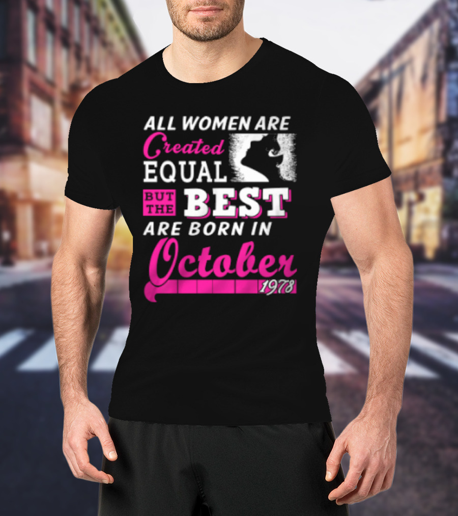 All Women Are Created Equal But The Best Are Born In October 1978 T-Shirt