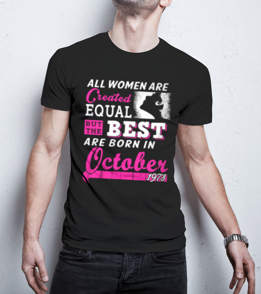 All Women Are Created Equal But The Best Are Born In October 1978 T-Shirt
