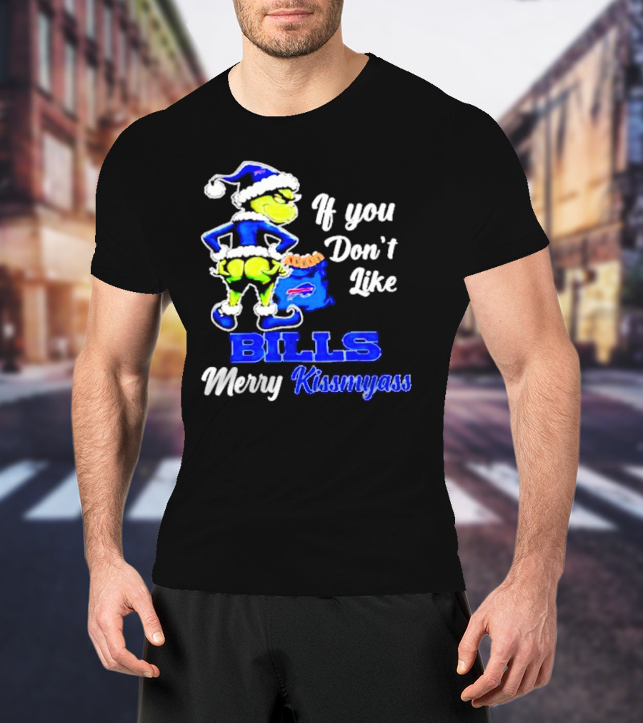 Grinch If You Don't Like Bills Merry Kissmyass T-Shirt