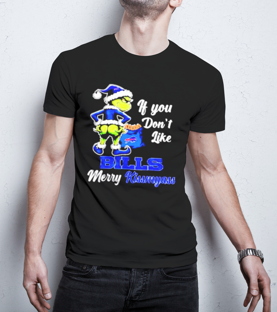 Grinch If You Don't Like Bills Merry Kissmyass T-Shirt
