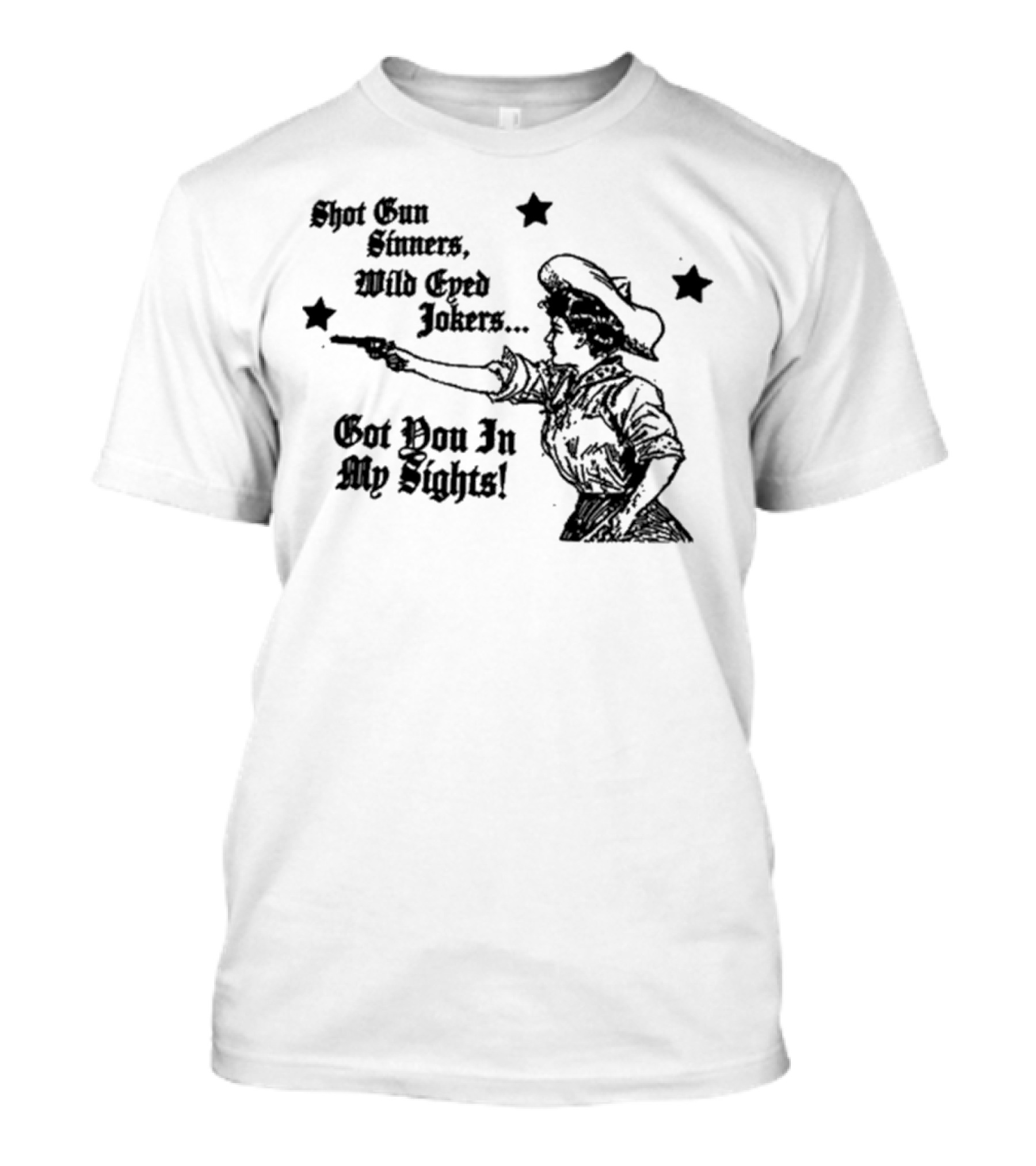 Shotgun Sinners Wild Eyed Jokers Got You In My Sights Western Lady Stars T-Shirt