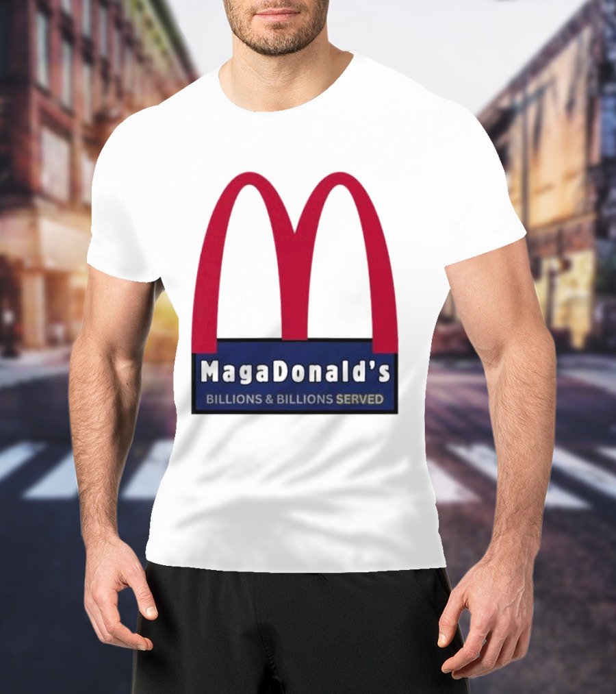 MagaDonald's Billions And Billions Served T-Shirt