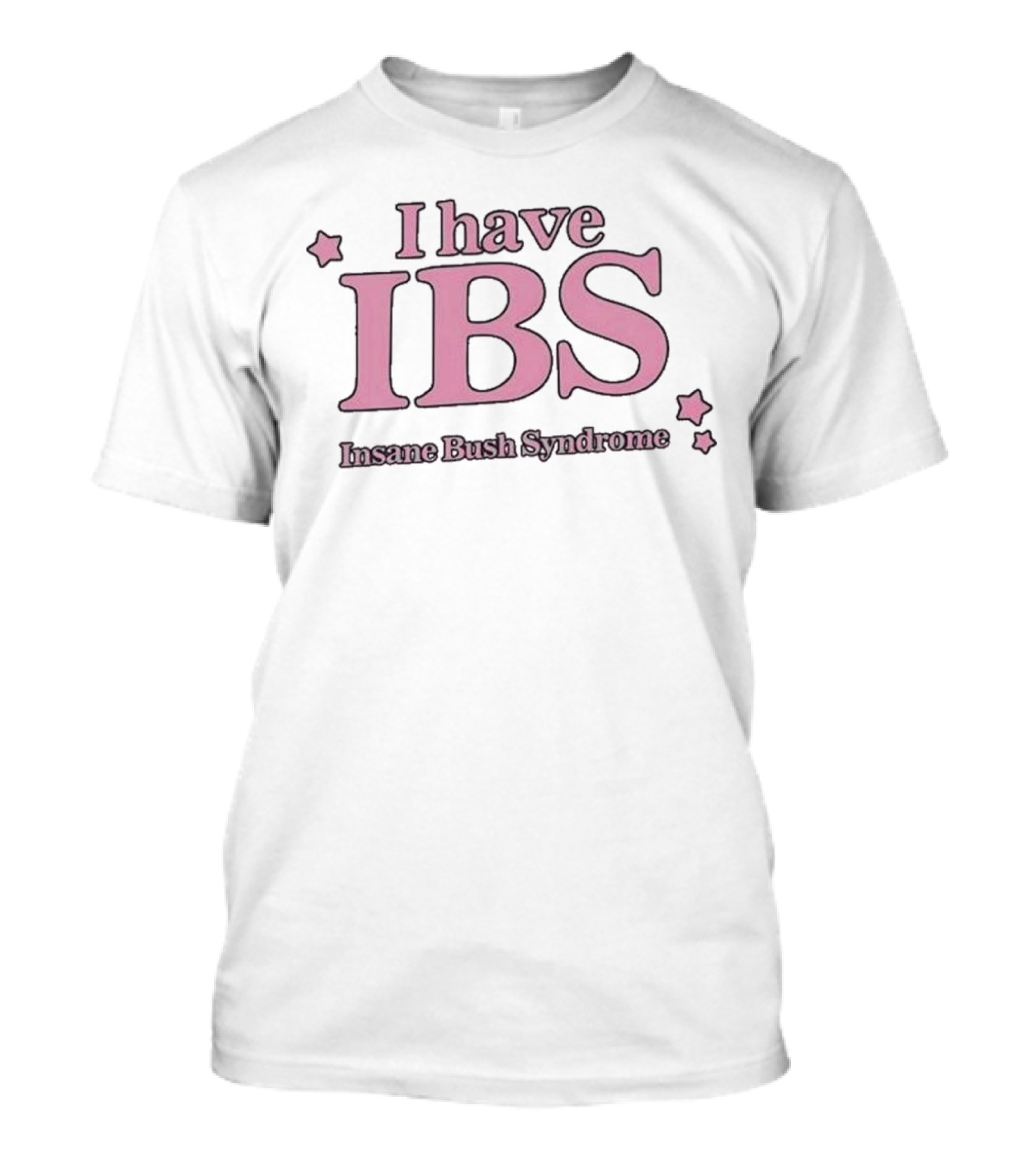 I Have IBS Insane Bush Syndrome Fun Pink Star Humor T-Shirt
