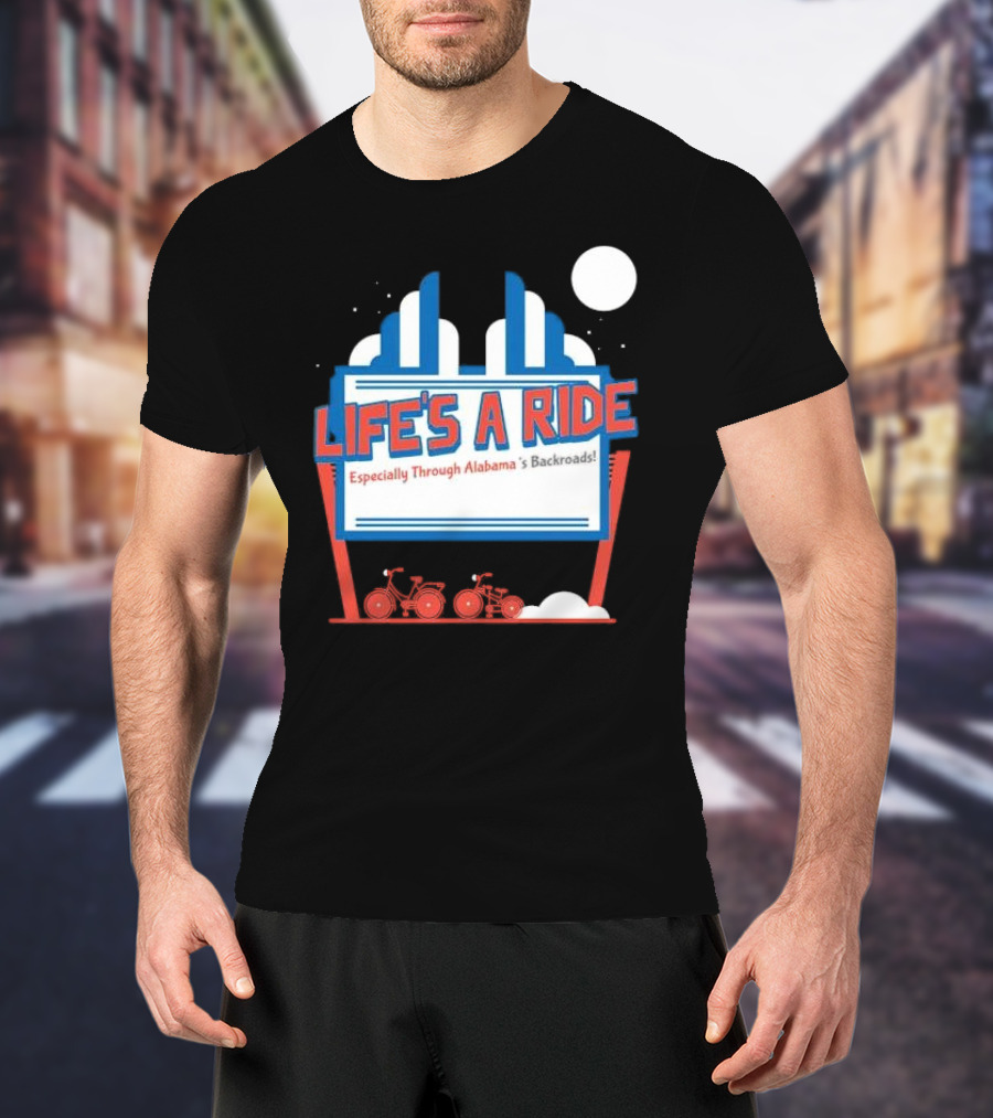Life's A Ride Especially Through Alabama’s Backroads Bicycle Journey Adventure T-Shirt