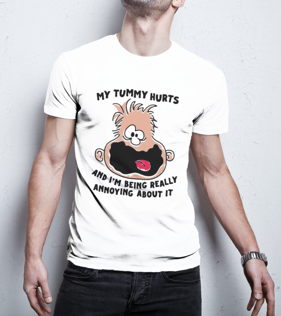 My Tummy Hurts And I’m Being Really Annoying About It Funny Cartoon Face T-Shirt