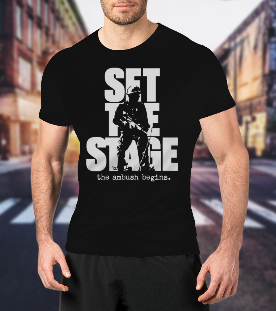 Set The Stage The Ambush Begins Soldier T-Shirt