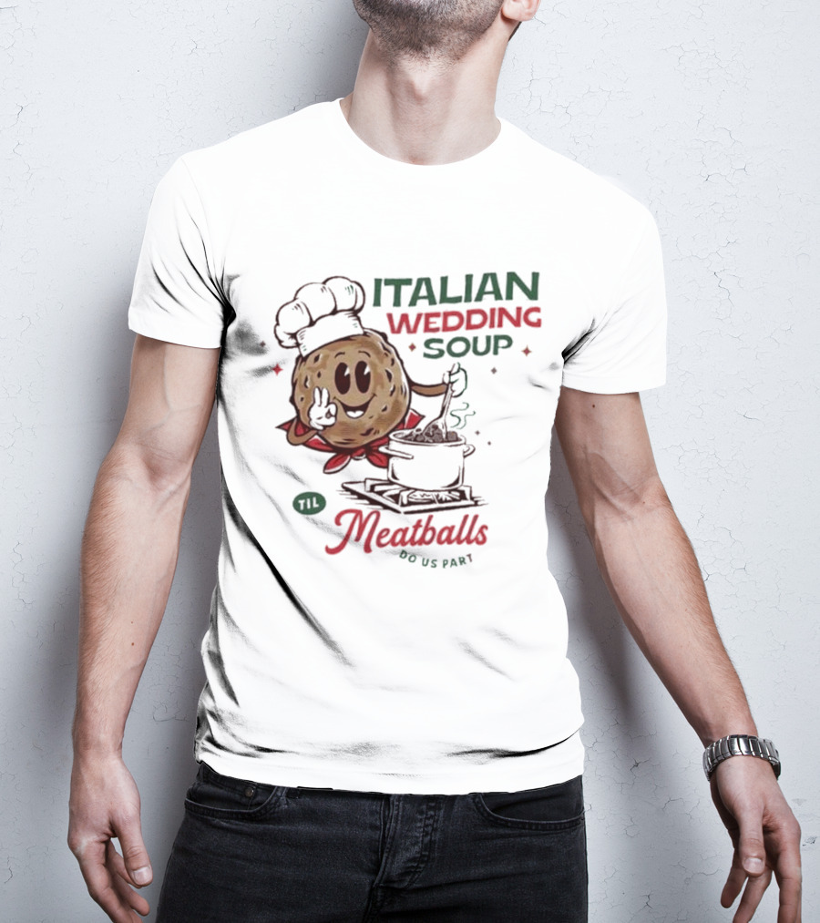Italian Wedding Soup Meatballs Til Do Us Part Cooking Chefs T-Shirt