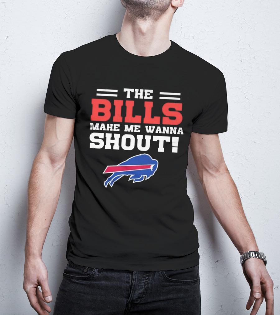 The Bills Make Me Wanna Shout Buffalo Bills T-Shirt