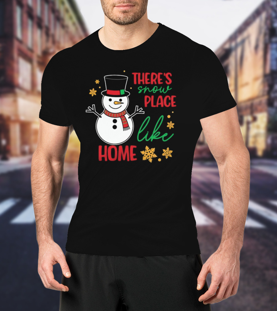 There’s Snow Place Like Home Christmas Snowman T-Shirt