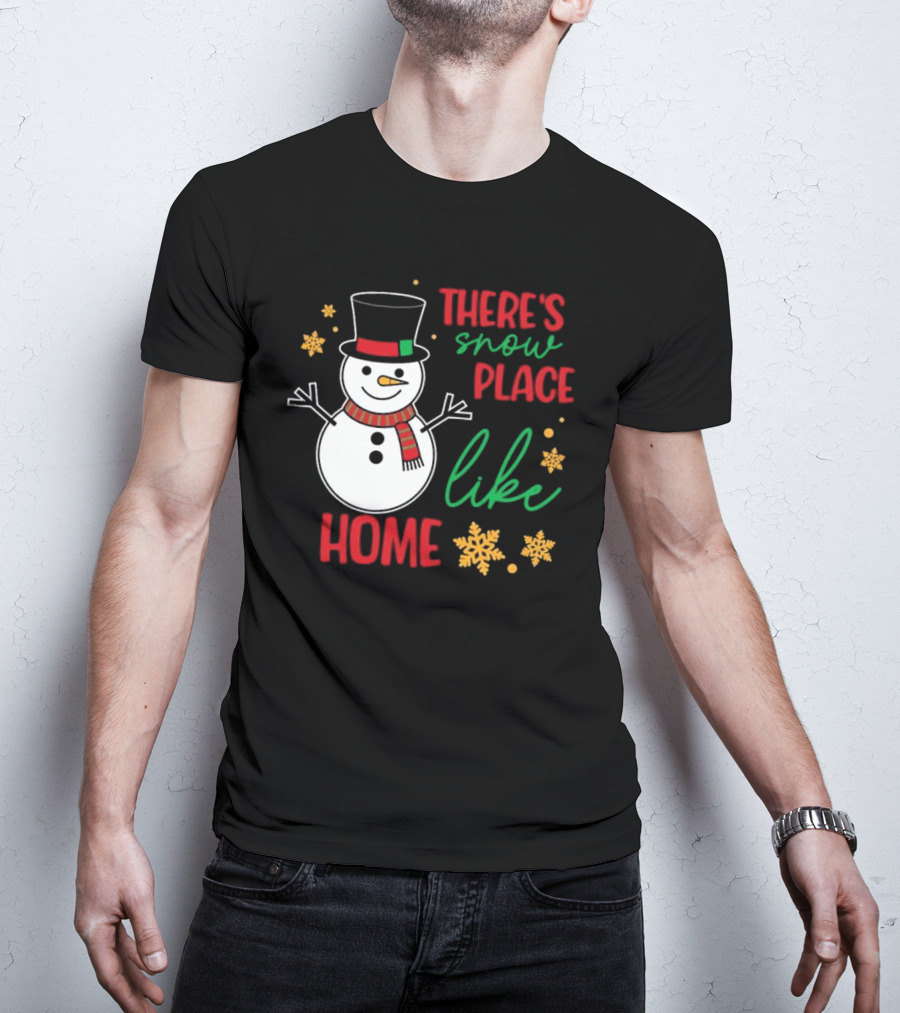 There’s Snow Place Like Home Christmas Snowman T-Shirt