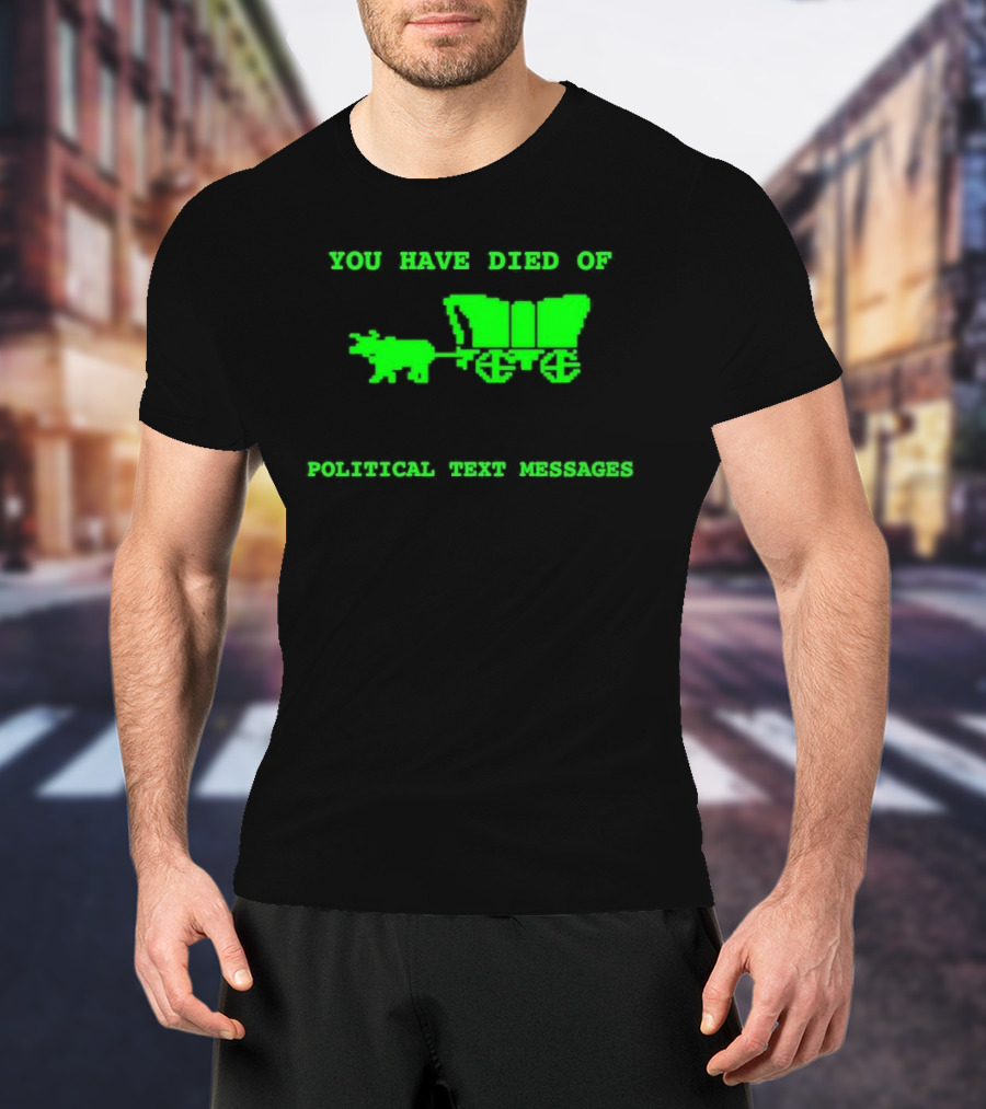 You Have Died Of Political Text Messages Oregon Trail Pixel Art Green Text T-Shirt