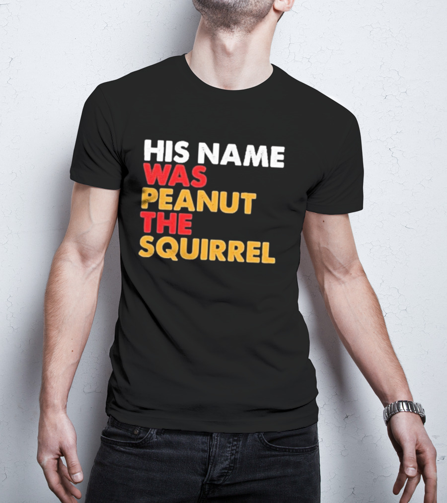 His Name Was Peanut The Squirrel Justice For Peanut T-Shirt