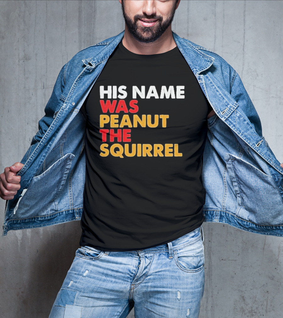 His Name Was Peanut The Squirrel Justice For Peanut T-Shirt